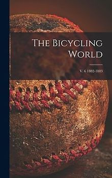 The Bicycling World; v. 6 1882-1883