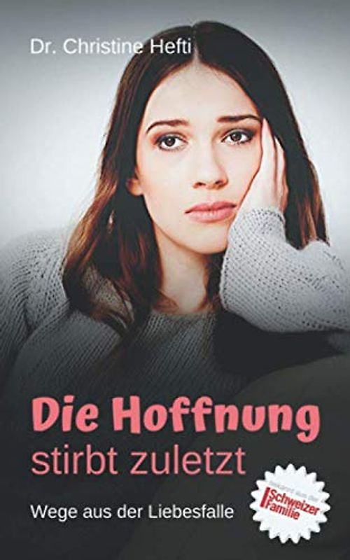 Die Hoffnung stirbt zuletzt: Wege aus der Liebesfalle