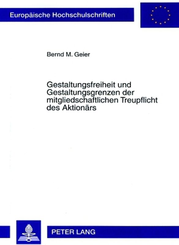 Gestaltungsfreiheit und Gestaltungsgrenzen der mitgliedschaftlichen Treupflicht des Aktionärs