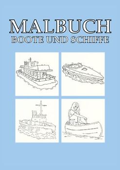 Malbuch Boote und Schiffe: Boote und Schiffe Malbuch 62 Seiten, Größe 21 x 29.7 CM (DIN A4)