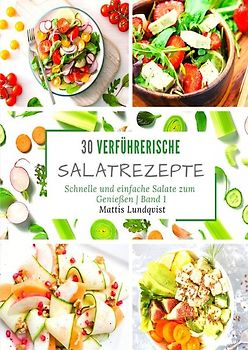 30 verführerische Salatrezepte - Band 1