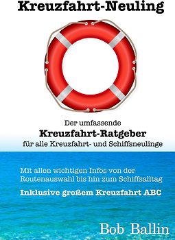Kreuzfahrt-Neuling (Der umfassende Kreuzfahrt-Ratgeber für alle Kreuzfahrt- und Schiffsneulinge)