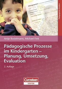 Pädagogische Prozesse im Kindergarten - Planung, Umsetzung, Evaluation