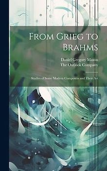 From Grieg to Brahms; Studies of Some Modern Composers and Their Art