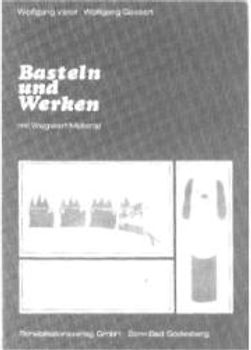 Basteln und Werken. Mit Wegwerf-Material sowie spielpädagogischen Hinweisen für behinderte und nichtbehinderte Kinder