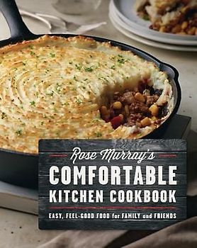 Rose Murray's Comfortable Kitchen Cookbook