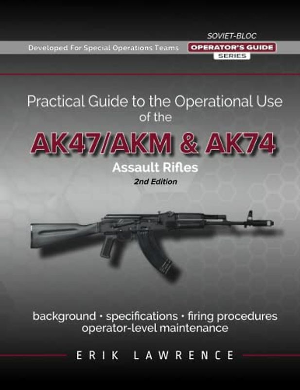 Practical Guide to the Operational Use of the AK-47/AK74 Rifle