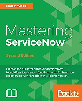 Mastering ServiceNow - Second Edition (English Edition): Unleash the full potential of ServiceNow from foundations to advanced functions, with this ... guide fully revised for the Helsinki version