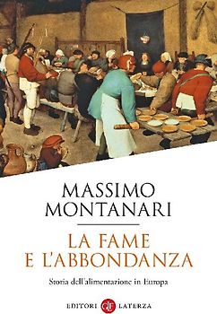 La fame e l'abbondanza. Storia dell'alimentazione in Europa