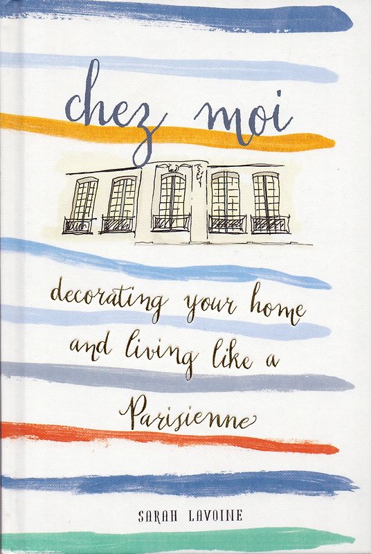 Chez Moi: Decorating Your Home and Living like a Parisienne - Sarah Lavoine [Hardcover]