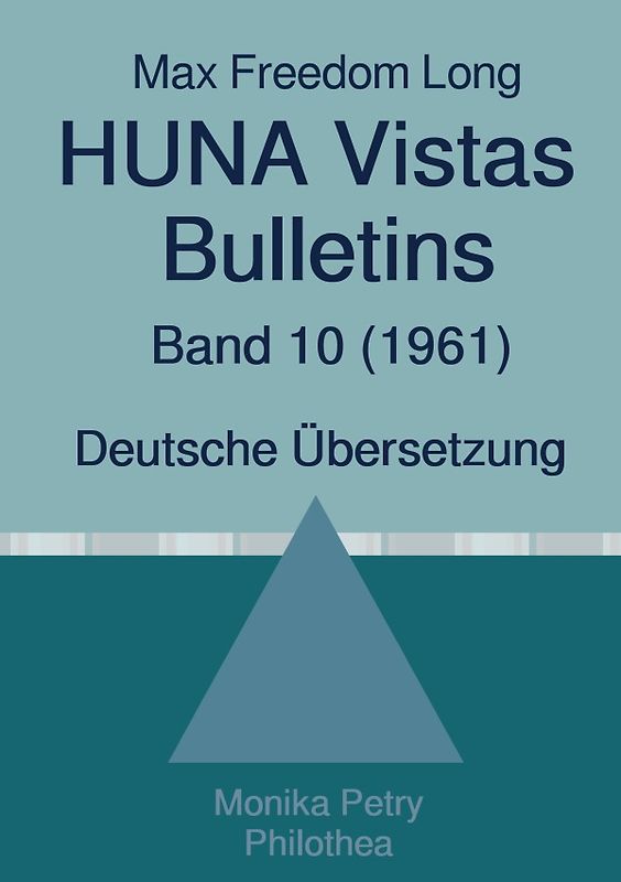 Max F. Long, Huna-Bulletins, Deutsche Übersetzung / Max Freedom Long, HUNA Vistas Bulletins, Band 10 (1961)