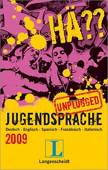 Langenscheidt Hä?? Jugendsprache unplugged 2009. Deutsch - Englisch - Spanisch - Französisch - Italienisch