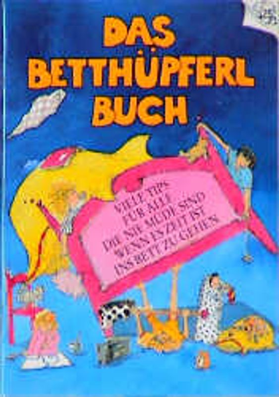 Das Betthüpferl-Buch. Viele Tips für alle, die nie müde sind, wenn es Zeit ist, zu Bett zu gehen