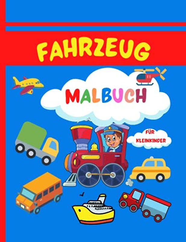 Fahrzeug Malbuch: Super lustiges Malbuch für Kleinkinder| 50 Malvorlagen mit Autos, Flugzeugen, Lastwagen und mehr für Kinder von 2-4, 4-8 Jahren| ... kleine Kinder, Vorschule und Kindergarten