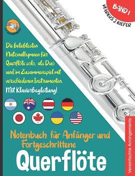 Querflöte Notenbuch für Anfänger und Fortgeschrittene: Die beliebtesten Nationalhymnen der Welt für Querflöte Solo, im Duo und im Zusammenspiel mit ... JOIN-IN-MUSIC | Mit Klavierbegleitung. Band 1