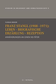 Franz Stangl (1908–1971): Leben – Biografische Erzählung – Rezeption