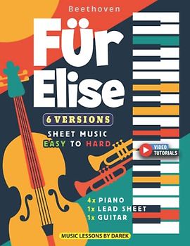 Für Elise I Beethoven I 6 Versions - Sheet Music EASY to HARD: How to play For Elise on Piano, Guitar I Classical Music I Video Tutorials I For Kids, Adults, Students, Teachers