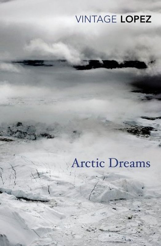 Arctic Dreams (Vintage Classics) - Lopez, Barry