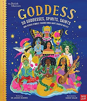 Goddess: 50 Goddesses, Spirits, Saints and Other Female Figures Who Have Shaped Belief (Inspiring Lives)