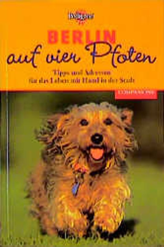 Berlin auf vier Pfoten. Tipps und Adressen für das Leben mit Hund in der Stadt
