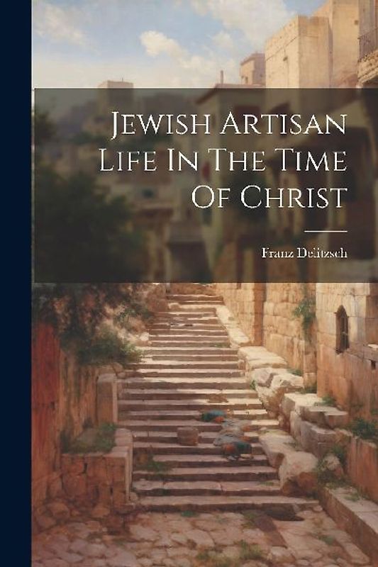 Jewish Artisan Life In The Time Of Christ