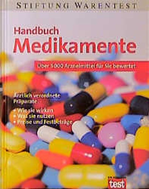 Handbuch Medikamente. Über 5000 Arzneimittel für Sie bewertet. Ärztlich verordnete Präparate: wie sie wirken, was sie nutzen, Preise und Festbeträge