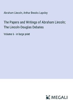 The Papers and Writings of Abraham Lincoln; The Lincoln-Douglas Debates