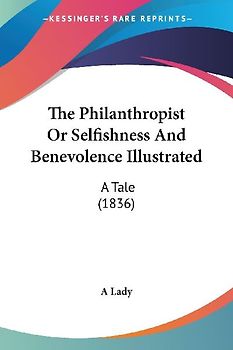 The Philanthropist Or Selfishness And Benevolence Illustrated