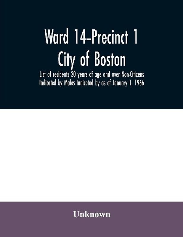 Ward 14-Precinct 1; City of Boston; List of residents 20 years of age and over Non-Citizens Indicated by Males Indicated by as of January 1, 1966