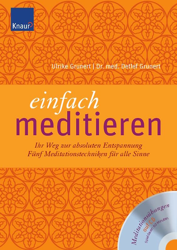 Einfach meditieren. Ihr Weg zur absoluten Entspannung Fünf Meditationstechniken für alle Sinne