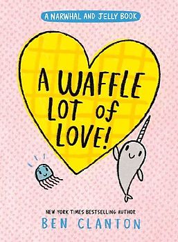 A Waffle Lot of Love! (a Narwhal and Jelly Book #10)