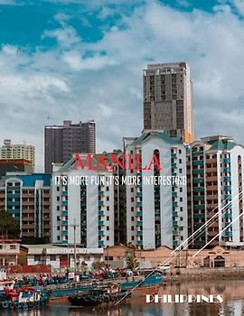 MANILA PHILIPPINES IT'S MORE FUN IT'S MORE INTERESTING: A Collection Group Of Pictures For The Capital Of Philippines,Manila.Prepare For Your Trip To ... With Dugongs. 40 Images (8.5"*11").