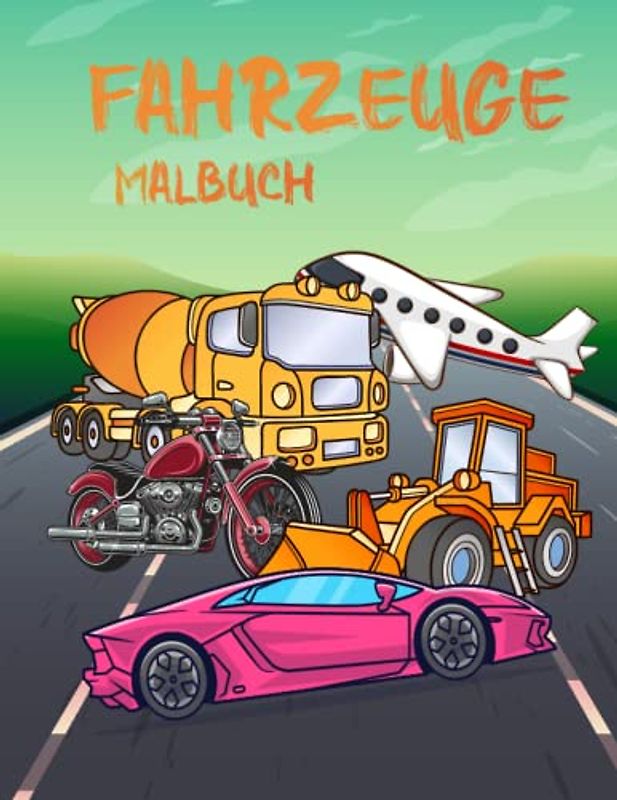 Fahrzeuge Malbuch: malbuch für erwachsene und kinder, Jungen, Mädchen, kleinkinder. Autos, Lastwagen, Flugzeuge, Fahrräderzum, Ausmalen