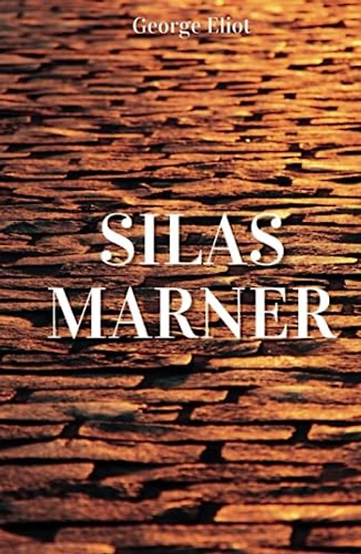 Silas Marner: A Heartwarming Classic Novel Of Hope And Poetical Justice (Annotated)