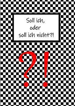Soll ich oder soll ich nicht?!: Dein Entscheidungshelfer für alle Lebenslagen - kluge Entscheidungen treffen - Hilfe zur Entscheidungsfindung
