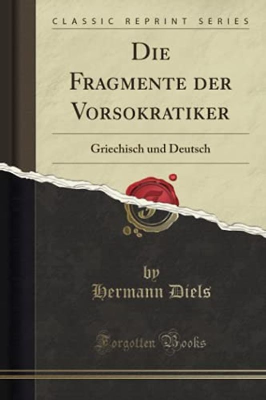 Die Fragmente der Vorsokratiker (Classic Reprint): Griechisch und Deutsch