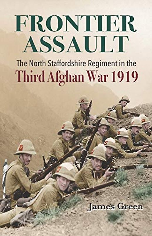 Frontier Assault: The North Staffordshire Regiment in the Third Afghan War 1919