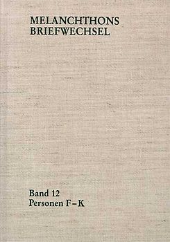 Melanchthons Briefwechsel / Regesten. Band 12: Personen F-K