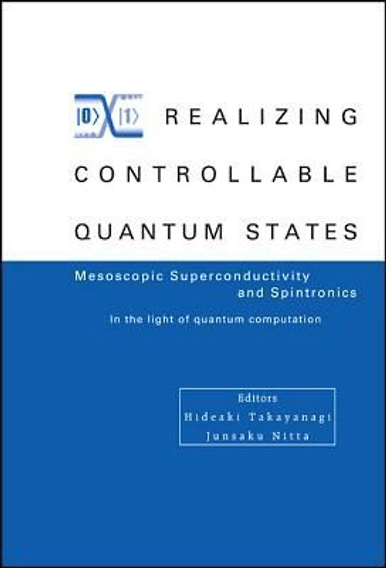 Realizing Controllable Quantum States - Proceedings of the International Symposium on Mesoscopic Superconductivity and Spintronics - In the Light of Quantum Computation