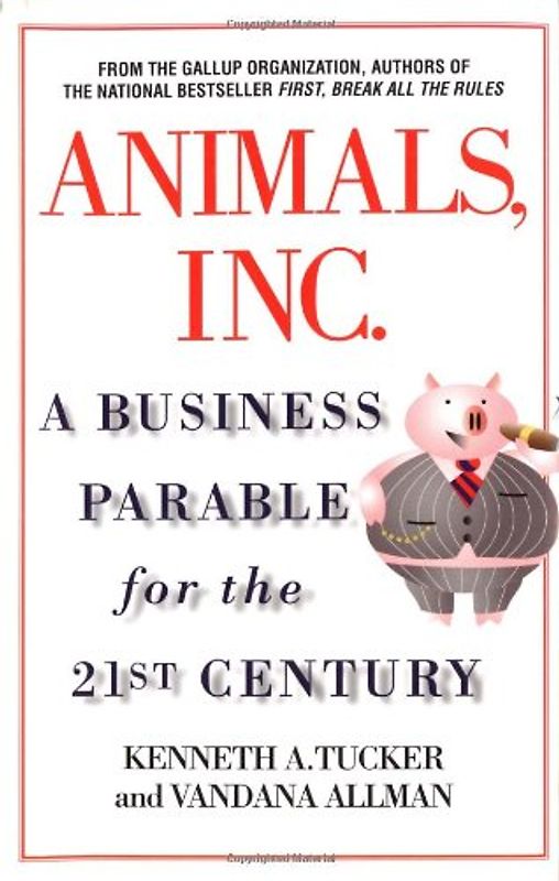 Animals Inc: A Business Parable for the 21st Century - Kenneth A Tucker