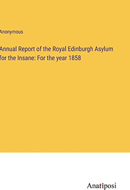 Annual Report of the Royal Edinburgh Asylum for the Insane: For the year 1858