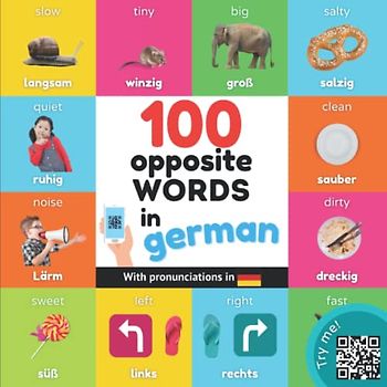 100 opposite words in german: Bilingual picture book for kids: english / german with pronunciations (Learn german)