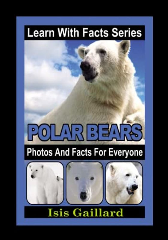 Polar Bears Photos and Facts for Everyone: Animals in Nature (Learn With Facts Series, Band 63)