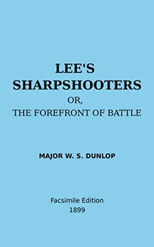 Lee's Sharpshooters: Or, The Forefront Of Battle