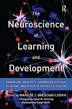 The Neuroscience of Learning and Development: Enhancing Creativity, Compassion, Critical Thinking, and Peace in Higher Education