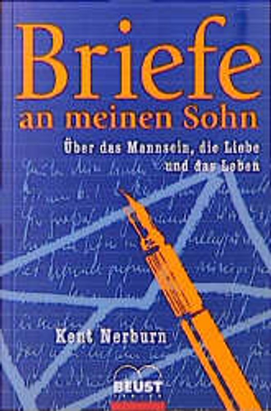 Briefe an meinen Sohn. Über das Mannsein, die Liebe und das Leben