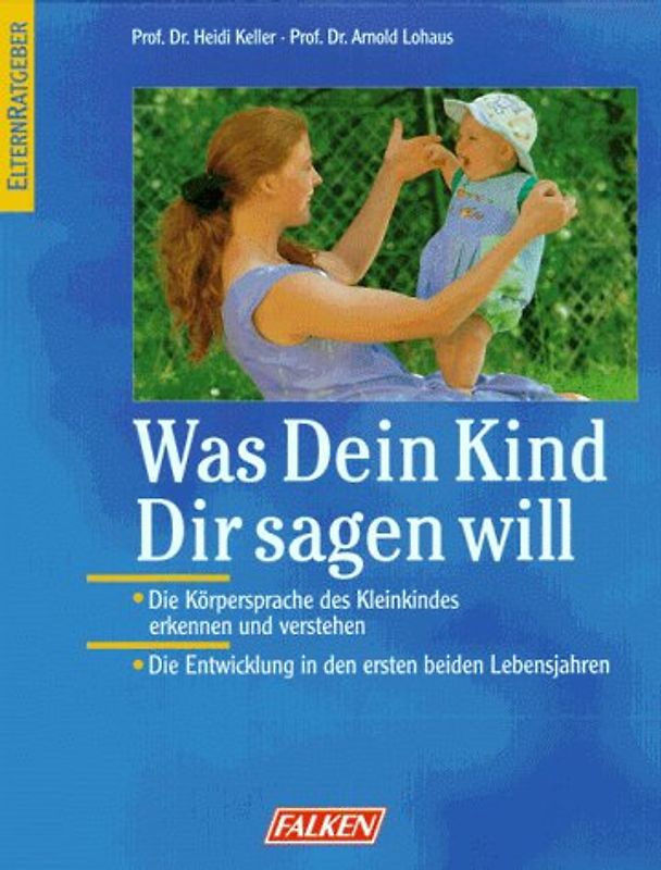 Was Dein Kind Dir sagen will. Die Körpersprache des Kleinkindes erkennen und verstehen. Die Entwicklung in den beiden ersten Lebensjahren
