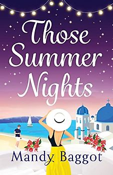 Those Summer Nights: The perfect sizzling summer romance from Mandy Baggot for 2023