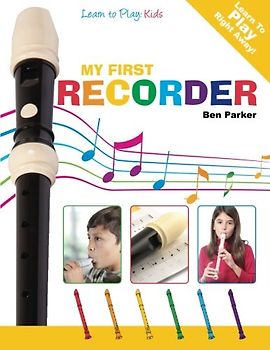 My First Recorder: Learn To Play: Kids - Parker, Ben