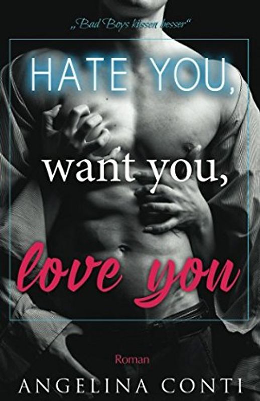 Hate you, want you, love you: Bad Boys küssen besser